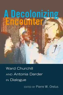 Dekolonizujące spotkanie: Ward Churchill i Antonia Darder w dialogu - A Decolonizing Encounter: Ward Churchill and Antonia Darder in Dialogue