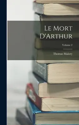 Le Morte D'Arthur; tom 2 - Le Mort D'Arthur; Volume 2