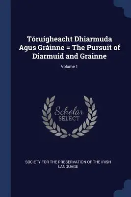 Truigheacht Dhiarmuda Agus Grinne = Pogoń za Diarmuidem i Grainne; Tom 1 - Truigheacht Dhiarmuda Agus Grinne = The Pursuit of Diarmuid and Grainne; Volume 1