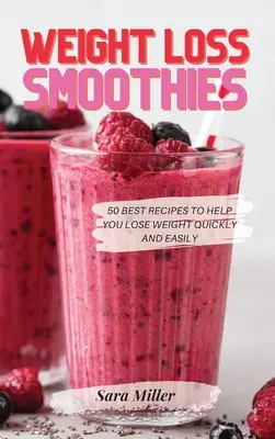 Smoothies odchudzające: 50 najlepszych przepisów, które pomogą Ci szybko i łatwo schudnąć - Weight Loss Smoothies: 50 Best Recipes to Help You Lose Weight Quickly and Easily