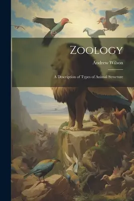 Zoologia: Opis typów budowy zwierząt - Zoology: A Description of Types of Animal Structure