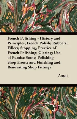 Polerowanie francuskie - historia i zasady; Polerowanie francuskie; Gumy; Wypełniacze; Zatrzymywanie, praktyka polerowania francuskiego; Glazurowanie; Użycie pumeksu; Poli - French Polishing - History and Principles; French Polish; Rubbers; Fillers; Stopping, Practice of French Polishing; Glazing; Use of Pumice Stone; Poli