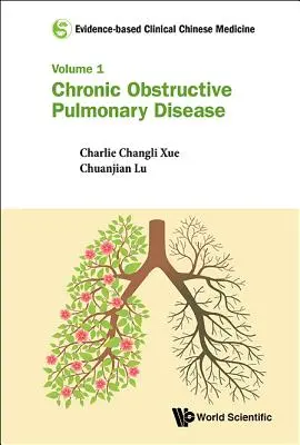 Kliniczna medycyna chińska oparta na faktach - tom 1: Przewlekła obturacyjna choroba płuc - Evidence-Based Clinical Chinese Medicine - Volume 1: Chronic Obstructive Pulmonary Disease