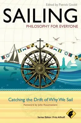 Żeglarstwo - Filozofia dla każdego: Łapiąc dryf dlaczego żeglujemy - Sailing - Philosophy for Everyone: Catching the Drift of Why We Sail