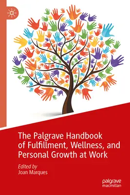 The Palgrave Handbook of Fulfillment, Wellness, and Personal Growth at Work (Podręcznik spełnienia, dobrego samopoczucia i rozwoju osobistego w pracy) - The Palgrave Handbook of Fulfillment, Wellness, and Personal Growth at Work