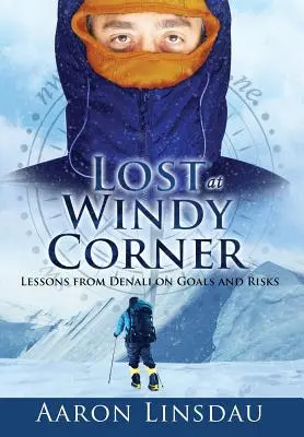 Lost at Windy Corner: Lekcje z Denali na temat celów i ryzyka - Lost at Windy Corner: Lessons from Denali on Goals and Risks