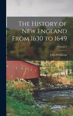 Historia Nowej Anglii od 1630 do 1649 roku; tom 1 - The History of New England From 1630 to 1649; Volume 1