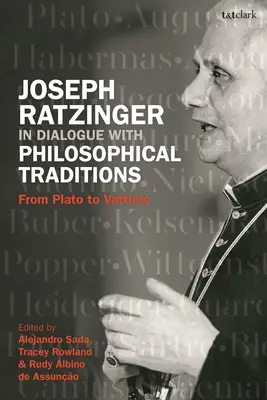 Joseph Ratzinger w dialogu z tradycjami filozoficznymi: Od Platona do Vattimo - Joseph Ratzinger in Dialogue with Philosophical Traditions: From Plato to Vattimo