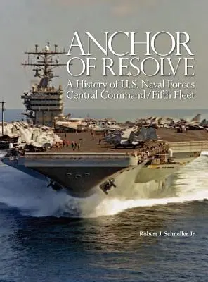 Kotwica determinacji: Historia piątej floty Centralnego Dowództwa Marynarki Wojennej Stanów Zjednoczonych - Anchor of Resolve: A History of U.S. Naval Forces Central Command fifth Fleet