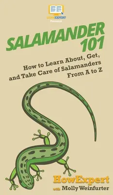 Salamandra 101: Jak poznać, zdobyć i dbać o salamandry od A do Z - Salamander 101: How to Learn About, Get, and Take Care of Salamanders From A to Z