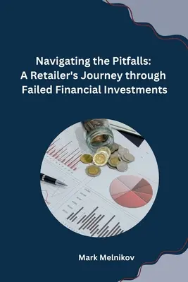 Nawigacja po pułapkach: Podróż sprzedawcy detalicznego przez nieudane inwestycje finansowe - Navigating the Pitfalls: A Retailer's Journey through Failed Financial Investments