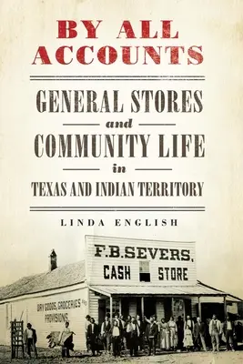Według wszelkich rachunków: Sklepy ogólnospożywcze i życie społeczne w Teksasie i na terytorium Indii, tom 6 - By All Accounts: General Stores and Community Life in Texas and Indian Territory Volume 6