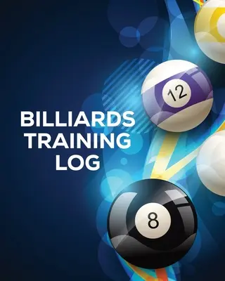 Dziennik treningu bilardowego: Każdy gracz w bilard Kieszonkowy bilard Ćwiczenie gry w bilard Sporty indywidualne - Billiards Training Log: Every Pool Player Pocket Billiards Practicing Pool Game Individual Sports