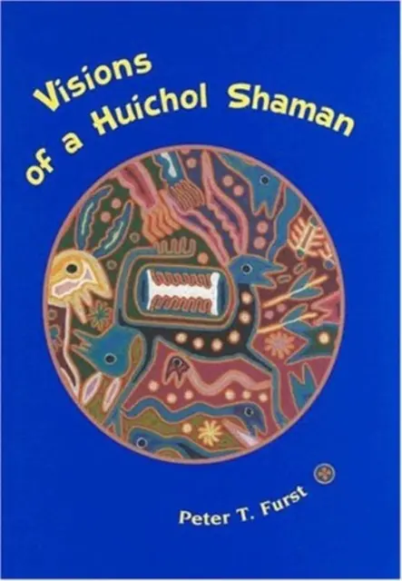 Wizje szamana Huichol - Visions of a Huichol Shaman