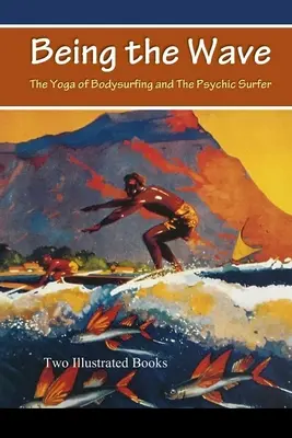 Być falą: Joga Bodysurfingu i Psychiczny Surfer - Being the Wave: The Yoga of Bodysurfing and The Psychic Surfer