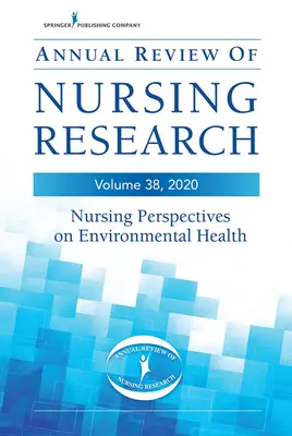 Roczny przegląd badań pielęgniarskich, tom 38: Pielęgniarskie perspektywy zdrowia środowiskowego - Annual Review of Nursing Research, Volume 38: Nursing Perspectives on Environmental Health