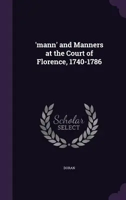 „Mann” i maniery na florenckim dworze w latach 1740-1786 - 'mann' and Manners at the Court of Florence, 1740-1786