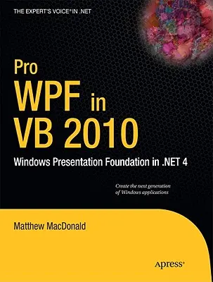 Pro Wpf w VB 2010: Windows Presentation Foundation w .Net 4 - Pro Wpf in VB 2010: Windows Presentation Foundation in .Net 4