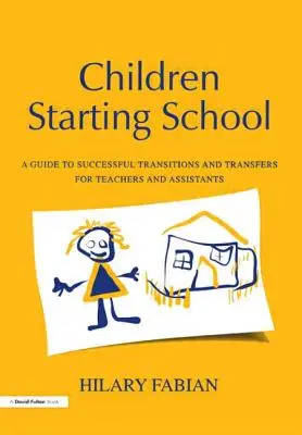 Dzieci rozpoczynające naukę w szkole: Przewodnik po udanych zmianach i przeniesieniach dla nauczycieli i asystentów - Children Starting School: A Guide to Successful Transitions and Transfers for Teachers and Assistants