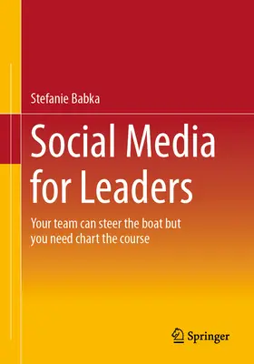Media społecznościowe dla liderów: Twój zespół może sterować łodzią, ale ty musisz wyznaczyć kurs - Social Media for Leaders: Your Team Can Steer the Boat But You Need Chart the Course