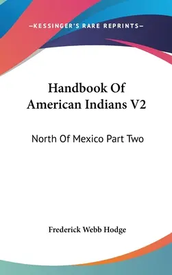 Podręcznik Indian Amerykańskich V2: Północ Meksyku, część druga - Handbook Of American Indians V2: North Of Mexico Part Two