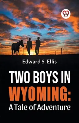 Dwóch chłopców w Wyoming: Opowieść o przygodzie - Two Boys In Wyoming: A Tale Of Adventure