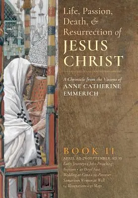 Życie, męka, śmierć i zmartwychwstanie Jezusa Chrystusa, Księga II - The Life, Passion, Death and Resurrection of Jesus Christ, Book II