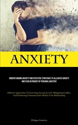 Lęk: Zrozumienie lęku i skuteczne strategie łagodzenia lęku i strachu w dążeniu do mistrzostwa osobistego (Efficient - Anxiety: Understanding Anxiety And Effective Strategies To Alleviate Anxiety And Fear In Pursuit Of Personal Mastery (Efficient