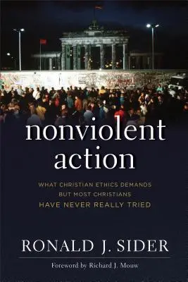 Działanie bez przemocy: Czego wymaga etyka chrześcijańska, ale większość chrześcijan nigdy tego nie próbowała - Nonviolent Action: What Christian Ethics Demands But Most Christians Have Never Really Tried