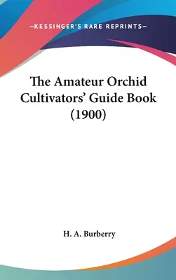 Amatorski poradnik dla hodowców orchidei (1900) - The Amateur Orchid Cultivators' Guide Book (1900)