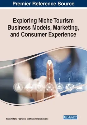 Modele biznesowe, marketing i doświadczenia konsumentów w turystyce niszowej - Exploring Niche Tourism Business Models, Marketing, and Consumer Experience