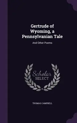 Gertruda z Wyoming, opowieść z Pensylwanii: I inne wiersze - Gertrude of Wyoming, a Pennsylvanian Tale: And Other Poems