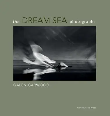 Fotografie morza marzeń: Galen Garwood - The Dream Sea photographs: by Galen Garwood