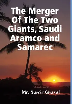 Fuzja dwóch gigantów, Saudi Aramco i Samarec - The Merger Of The Two Giants, Saudi Aramco and Samarec