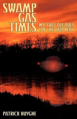 Swamp Gas Times: Moje dwie dekady na tropie UFO - Swamp Gas Times: My Two Decades on the UFO Beat