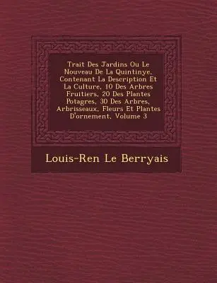 Trait Des Jardins Ou Le Nouveau De La Quintinye, Contenant La Description Et La Culture, 10 Des Arbres Fruitiers, 20 Des Plantes Potag� - Trait� Des Jardins Ou Le Nouveau De La Quintinye, Contenant La Description Et La Culture, 10 Des Arbres Fruitiers, 20 Des Plantes Potag�