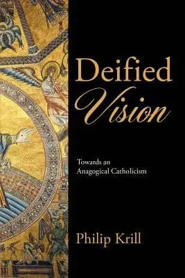 Deifikowana wizja: W stronę anagogicznego katolicyzmu - Deified Vision: Towards an Anagogical Catholicism