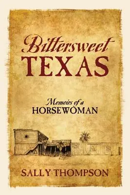 Słodko-gorzki Teksas: Wspomnienia koniarza - Bittersweet Texas: Memoirs of a Horsewoman