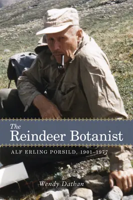Botanik reniferów: Alf Erling Porsild, 1901-1977 - The Reindeer Botanist: Alf Erling Porsild, 1901-1977
