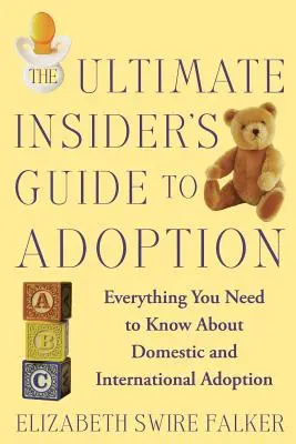 Kompletny przewodnik po adopcji: Wszystko, co musisz wiedzieć o adopcji krajowej i międzynarodowej - The Ultimate Insider's Guide to Adoption: Everything You Need to Know about Domestic and International Adoption