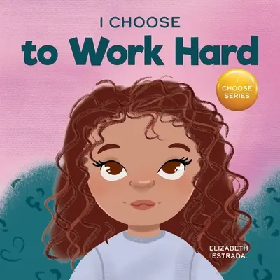 Wybieram ciężką pracę: rymowana książka obrazkowa o ciężkiej pracy - I Choose to Work Hard: A Rhyming Picture Book About Working Hard