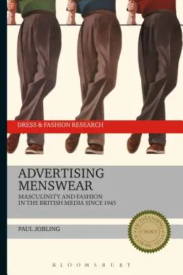 Reklama odzieży męskiej: Męskość i moda w brytyjskich mediach od 1945 roku - Advertising Menswear: Masculinity and Fashion in the British Media Since 1945