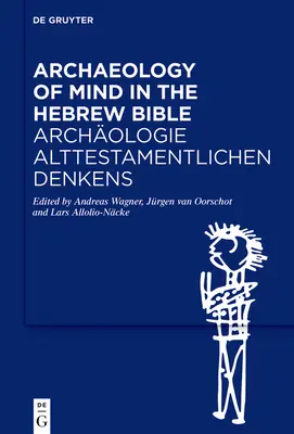 Archeologia umysłu w Biblii Hebrajskiej / Archologie Alttestamentlichen Denkens - Archaeology of Mind in the Hebrew Bible / Archologie Alttestamentlichen Denkens