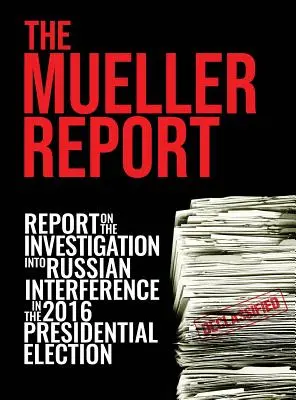 Raport Muellera: Raport z dochodzenia w sprawie ingerencji Rosji w wybory prezydenckie w 2016 roku [Full Color] - The Mueller Report: [Full Color] Report On The Investigation Into Russian Interference In The 2016 Presidential Election