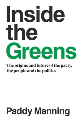 Inside the Greens: Początki, przyszłość partii, ludzie i polityka - Inside the Greens: The Origins, the Future of the Party, the People and the Politics