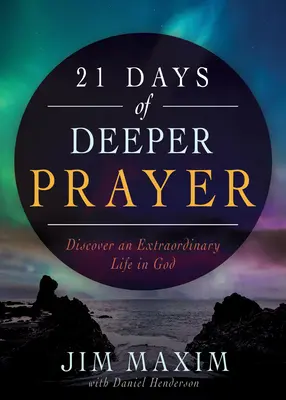 21 dni głębszej modlitwy: Odkryj niezwykłe życie w Bogu - 21 Days of Deeper Prayer: Discover an Extraordinary Life in God