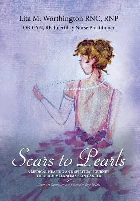 Scars to Pearls: Medyczna, lecznicza i duchowa podróż przez fazy złośliwego raka skóry czerniaka w stadium Iiia z Micro-Met - Scars to Pearls: A Medical Healing and Spiritual Journey Through the Phases of Malignant Melanoma Stage Iiia Skin Cancer with Micro-Met