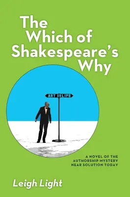 The Which of Shakespeare's Why: A Novel of the Authorship Mystery Near Solution Today