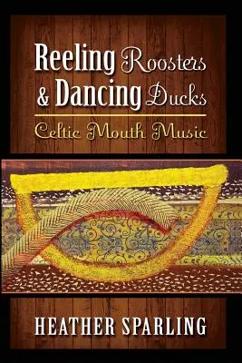 Zwijające się koguty i tańczące kaczki: Celtycka muzyka ustna - Reeling Roosters & Dancing Ducks: Celtic Mouth Music