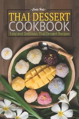 Tajska deserowa książka kucharska: Łatwe i pyszne tajskie przepisy na desery - Thai Dessert Cookbook: Easy and Delicious Thai Dessert Recipes